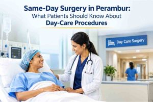 Same-Day Surgery in Perambur: What Patients Should Know About Day-Care Procedures